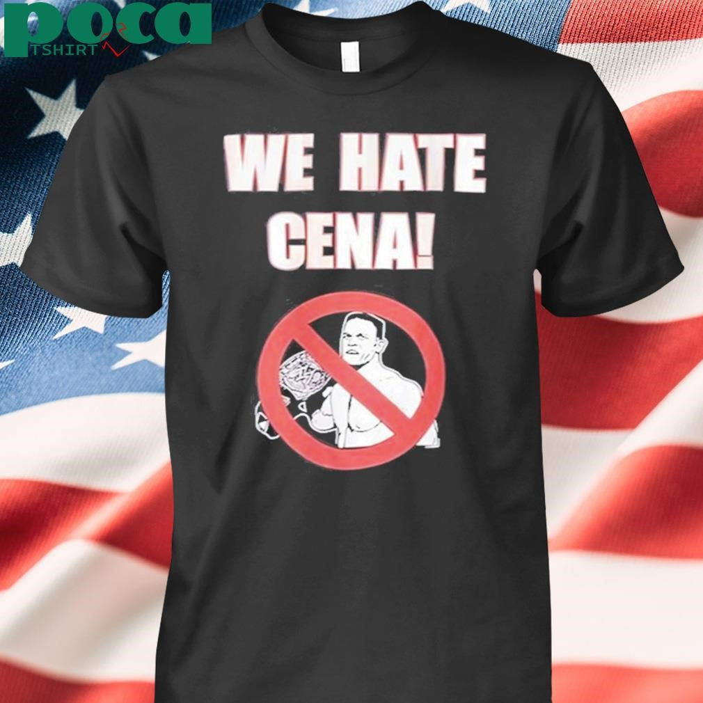 We Hate Cena Shirt