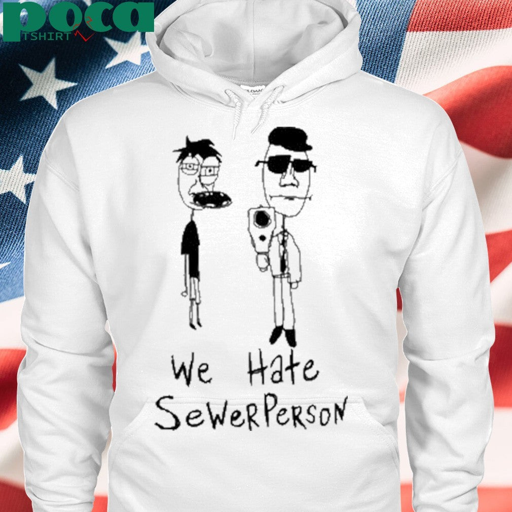 We Hate Sewer Person T-Shirt