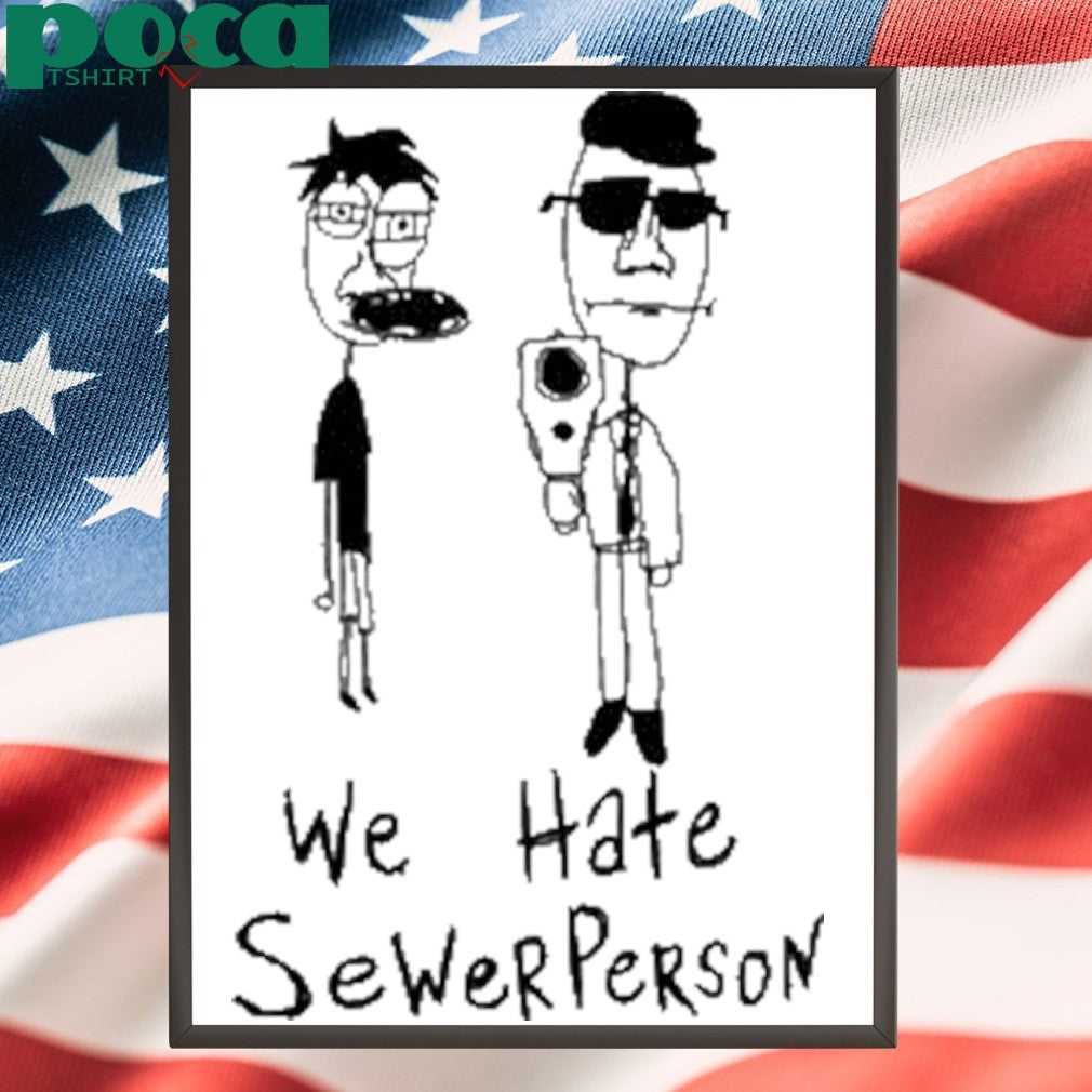 We Hate Sewer Person T-Shirt
