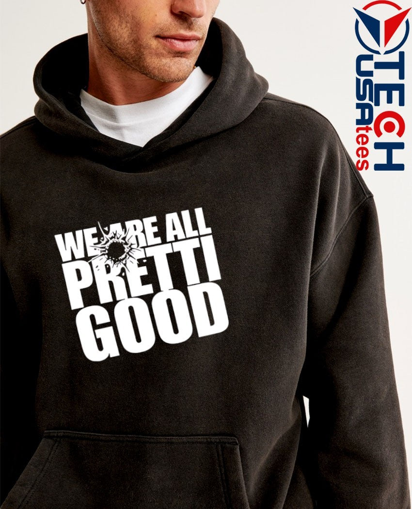 We are all Pretti Good anti ICE shirt