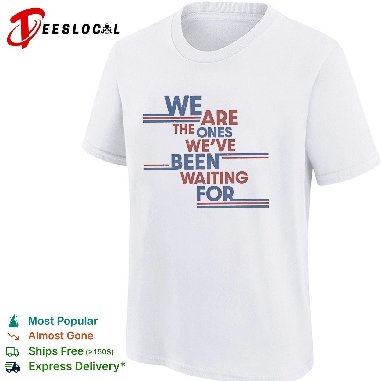 We are the ones we’ve been waiting for political quote shirt