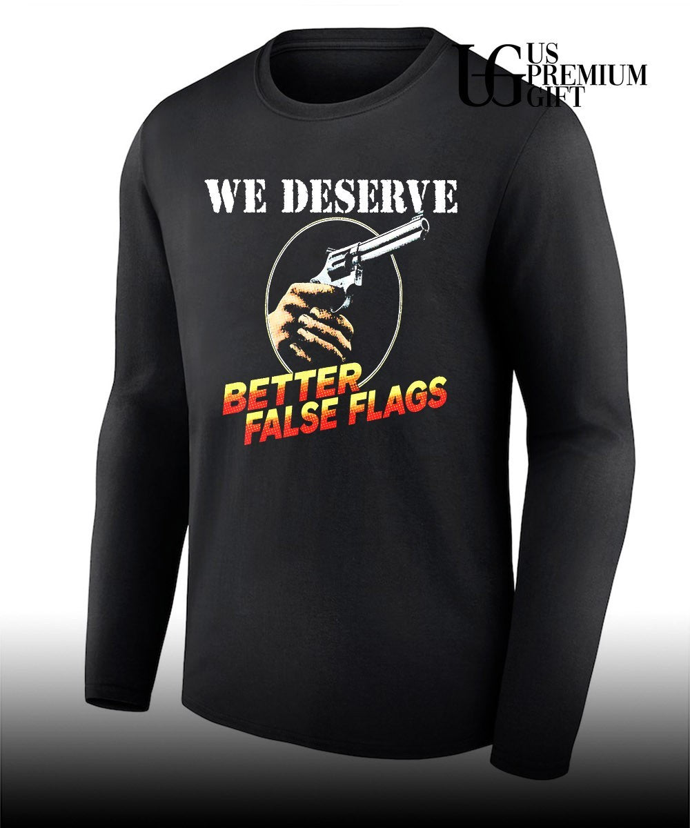 We deserve better false flags shirt