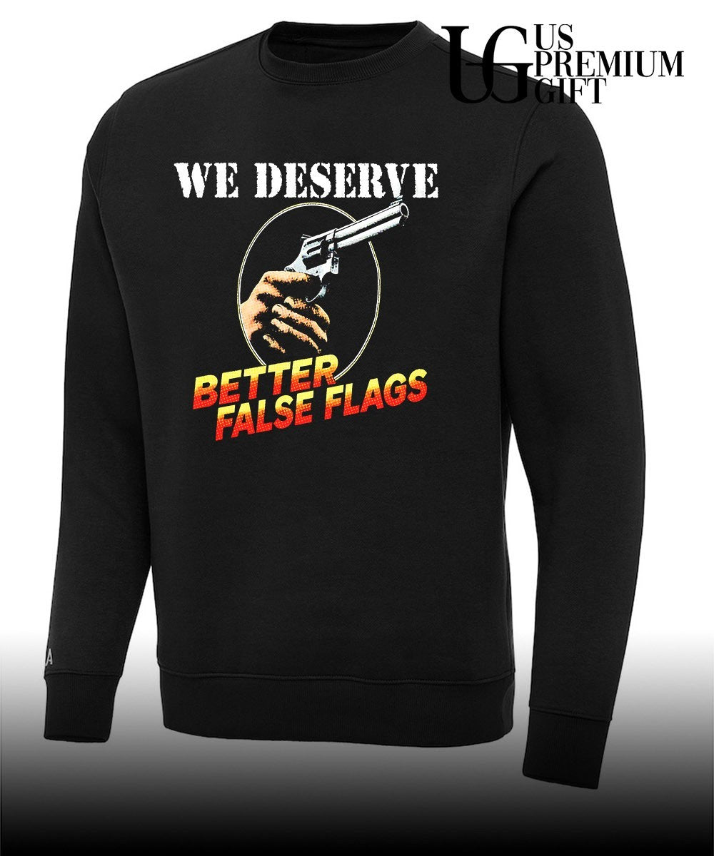 We deserve better false flags shirt