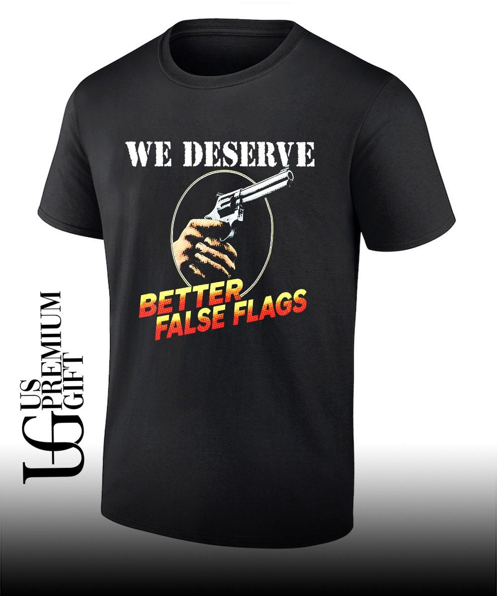 We deserve better false flags shirt