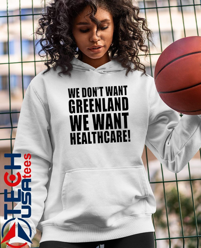 We don’t want Greenland we want healthcare Dump Trump shirt