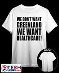 We don’t want Greenland we want healthcare Dump Trump shirt