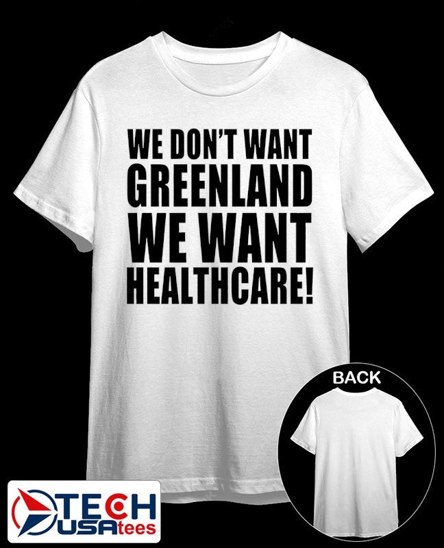 We don’t want Greenland we want healthcare Dump Trump shirt