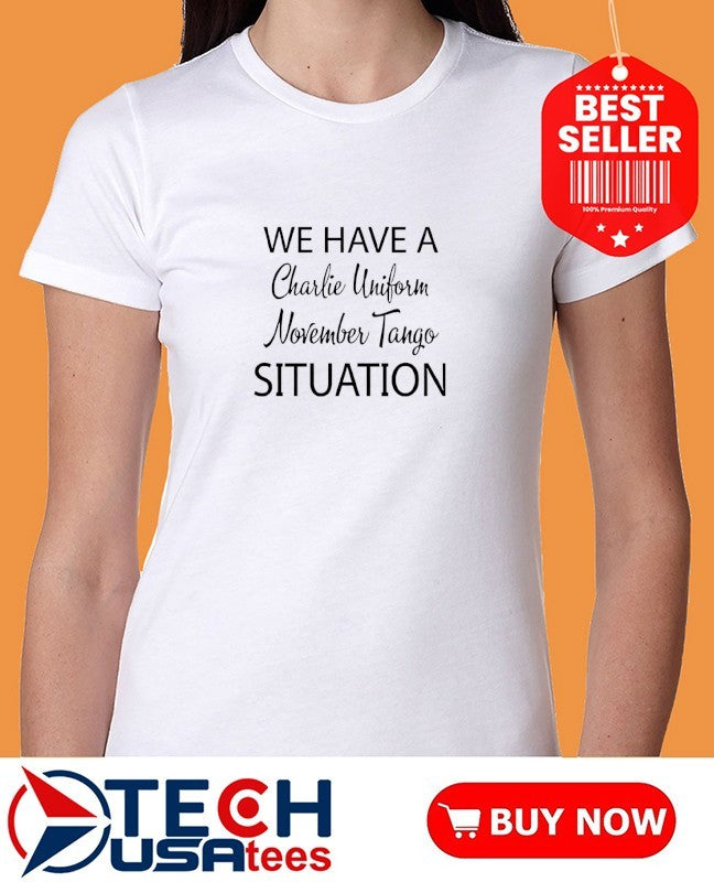 We have a Charlie uniform November Tango situation shirt