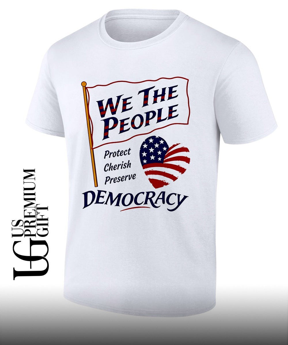 We the People Protect Cherish Preserve Democracy American heart shirt
