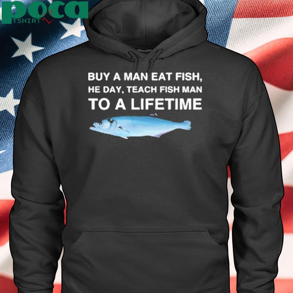 Weirddalle Bluefish Buy A Man Eat Fish, He Day, Teach Fish Man To A Lifetime Shirt