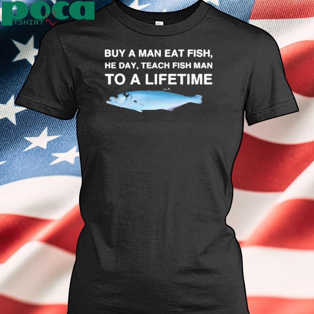 Weirddalle Bluefish Buy A Man Eat Fish, He Day, Teach Fish Man To A Lifetime Shirt