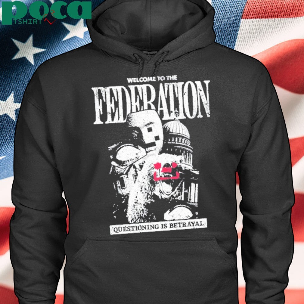 Welcome To The Federation Questioning Is Betrayal Shirt