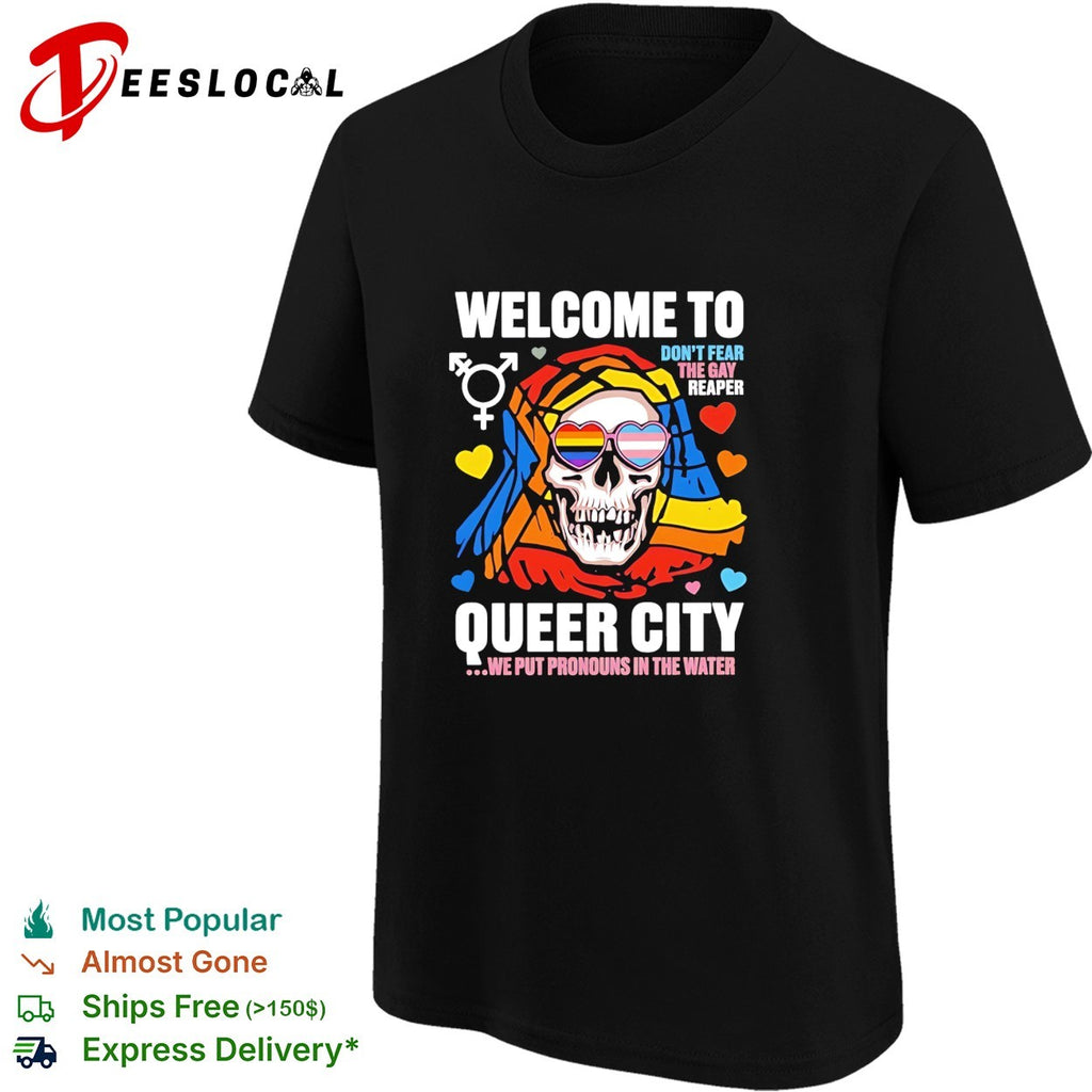 Welcome to queer city don’t fear the gay reaper we put pronouns in the water vintage shirt