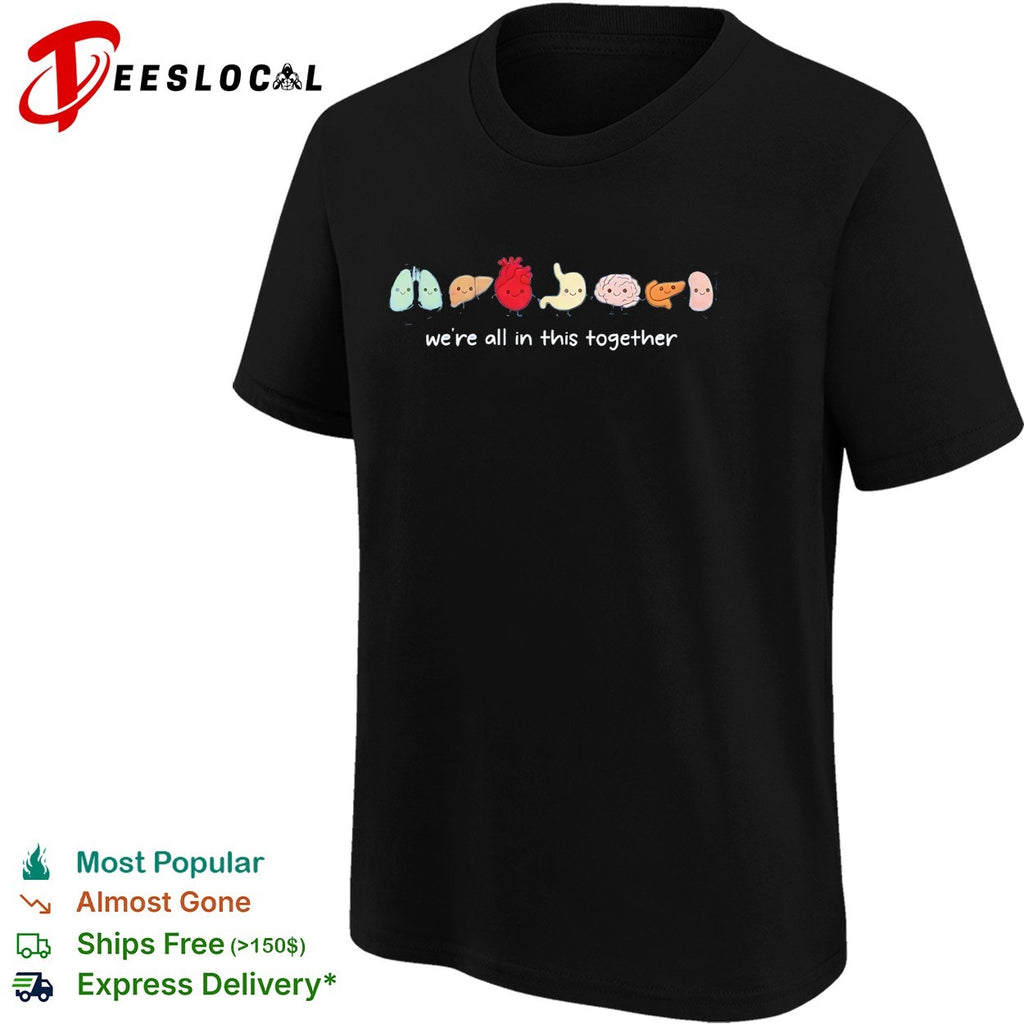 We’re all in this together body organs shirt