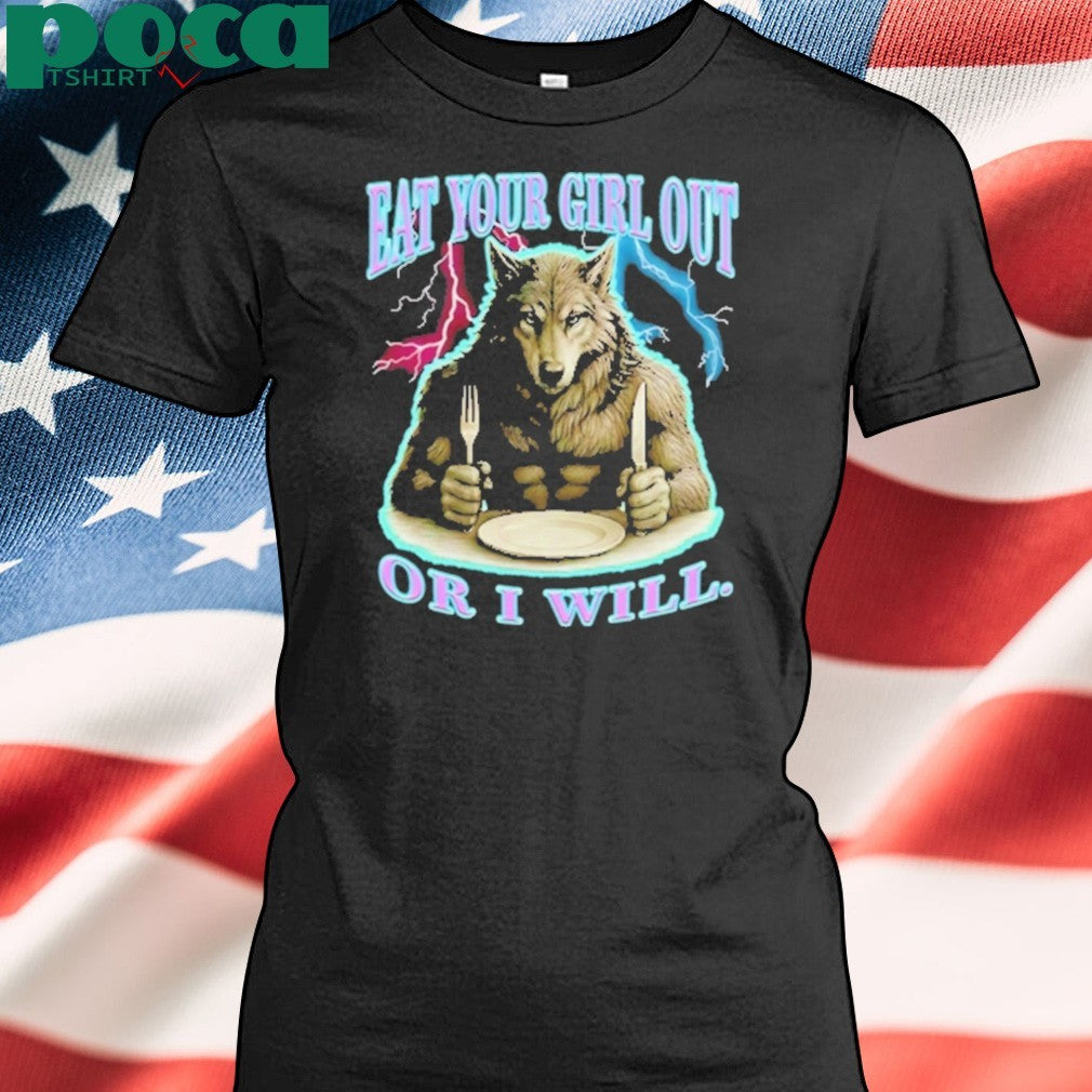Werewolf Eat Your Girl Out Or I Will Shirt