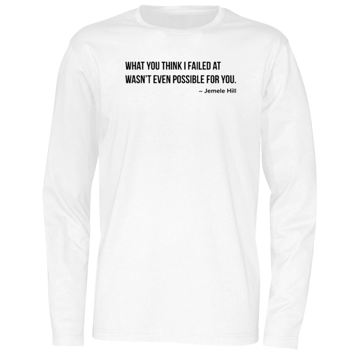 What You Think I Failed At wasn’t Even Possible For You Shirt