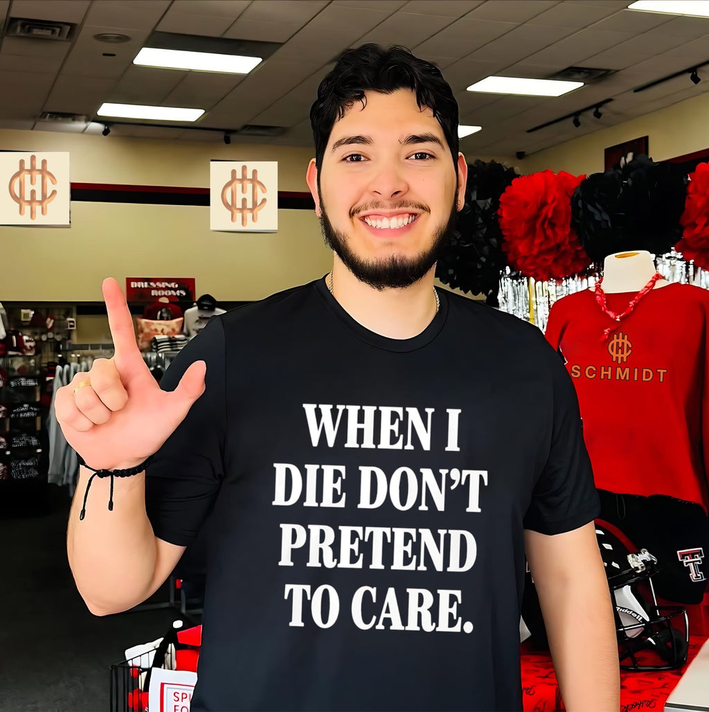 When I Die Dont Pretend To Care Shirt