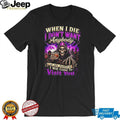 When I Die I Don’t Want Anybody at My Funeral I Will Come to Visit You Grim Reaper shirt