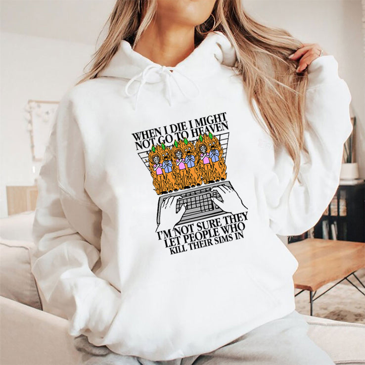When I Die I Might Not Go To Heaven I’m Not Sure They Let People Who Kill Their Sims In Shirt