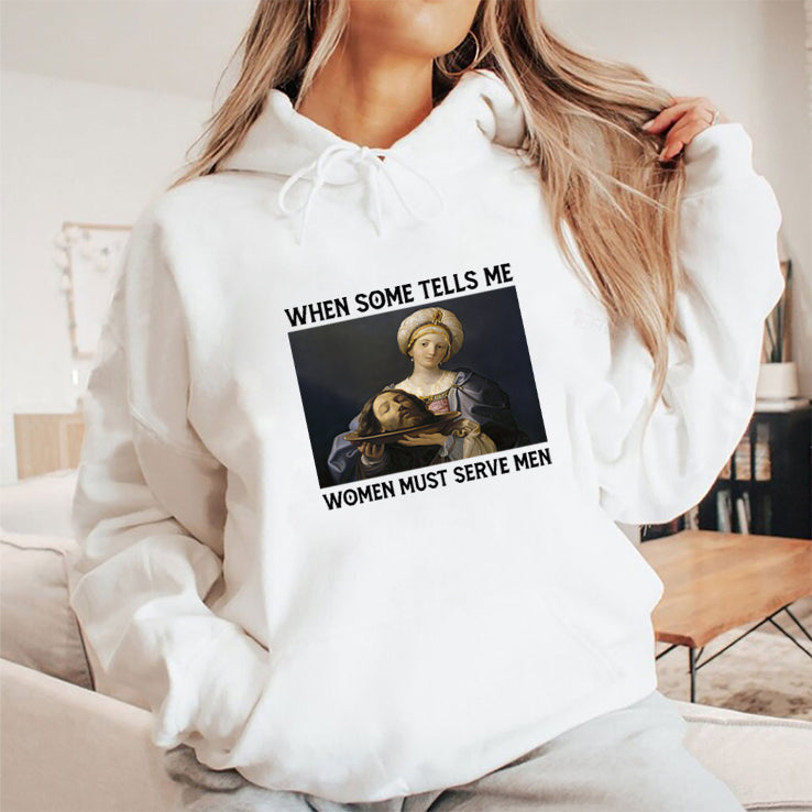 When Someone Tells Me Women Must Serve Men T Shirt