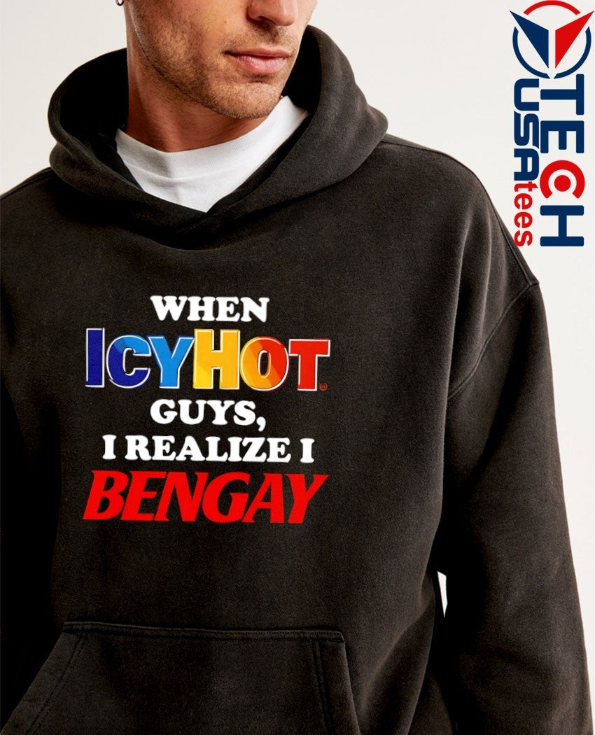 When icyhot guys I realize I bengay shirt