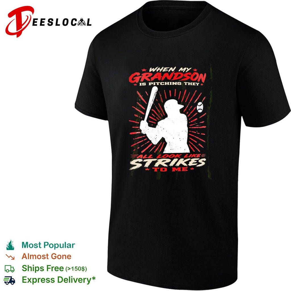When my grandson is pitching they all look like strikes to me shirt