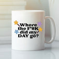 Where The Fuck Did My Day Go Funny ADHD Mug