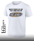 White people be like that song was on that video game T-shirt