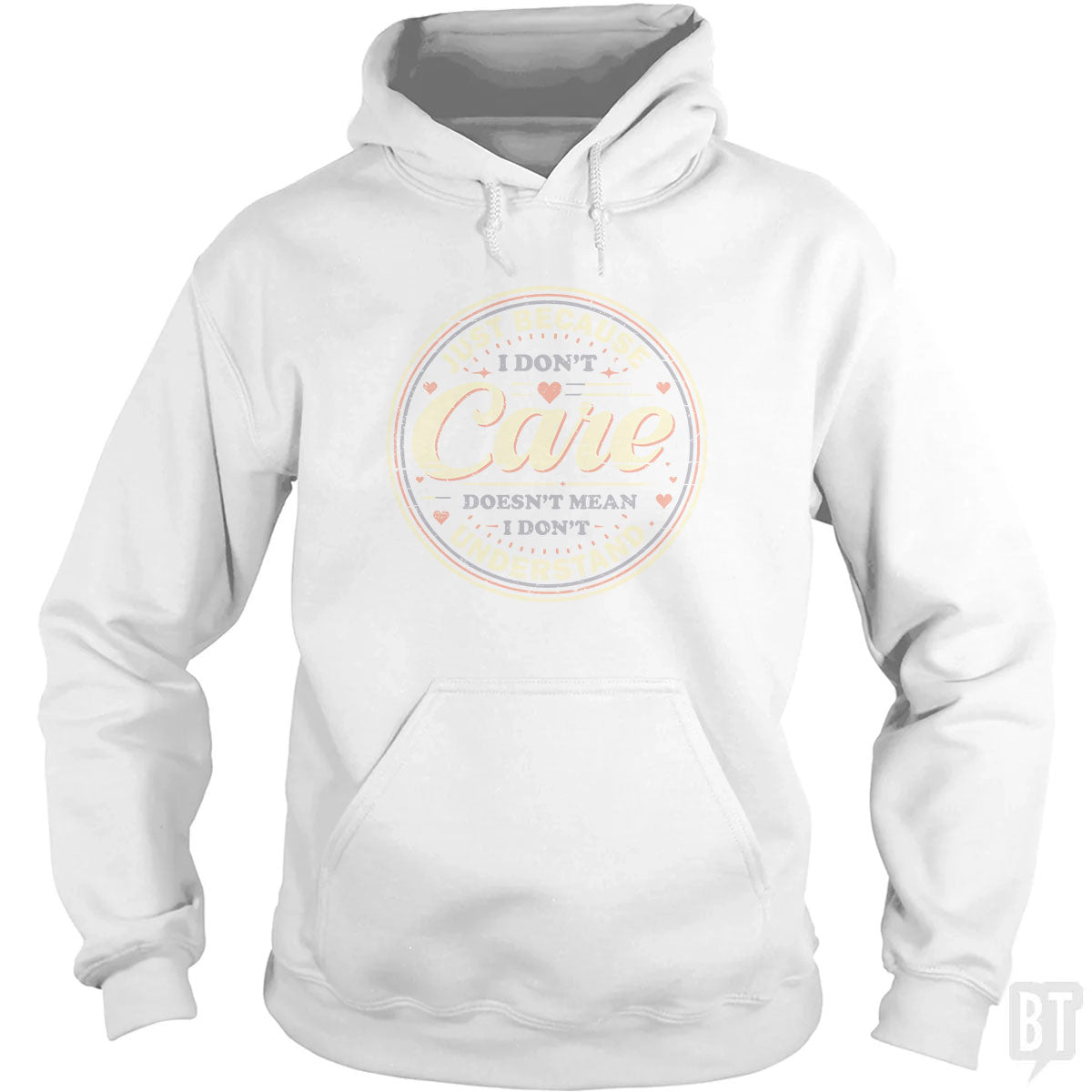 Just Because I Dont Care Hoodie