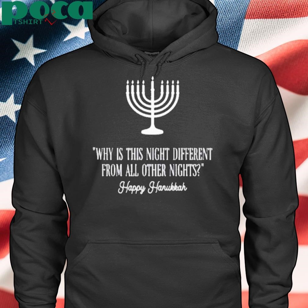 Why Is This Night Different From All Other Nights Happy Hanukkah Shirt