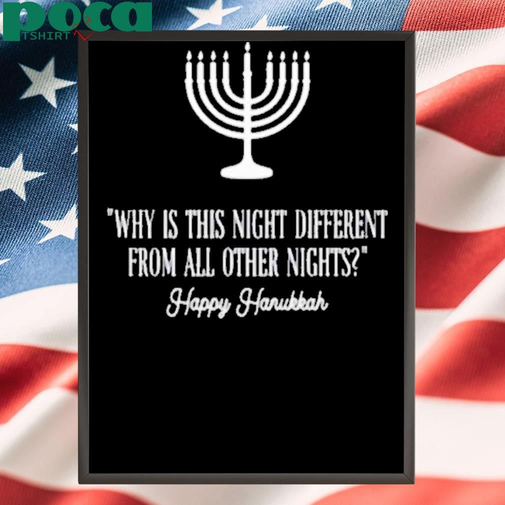 Why Is This Night Different From All Other Nights Happy Hanukkah Shirt