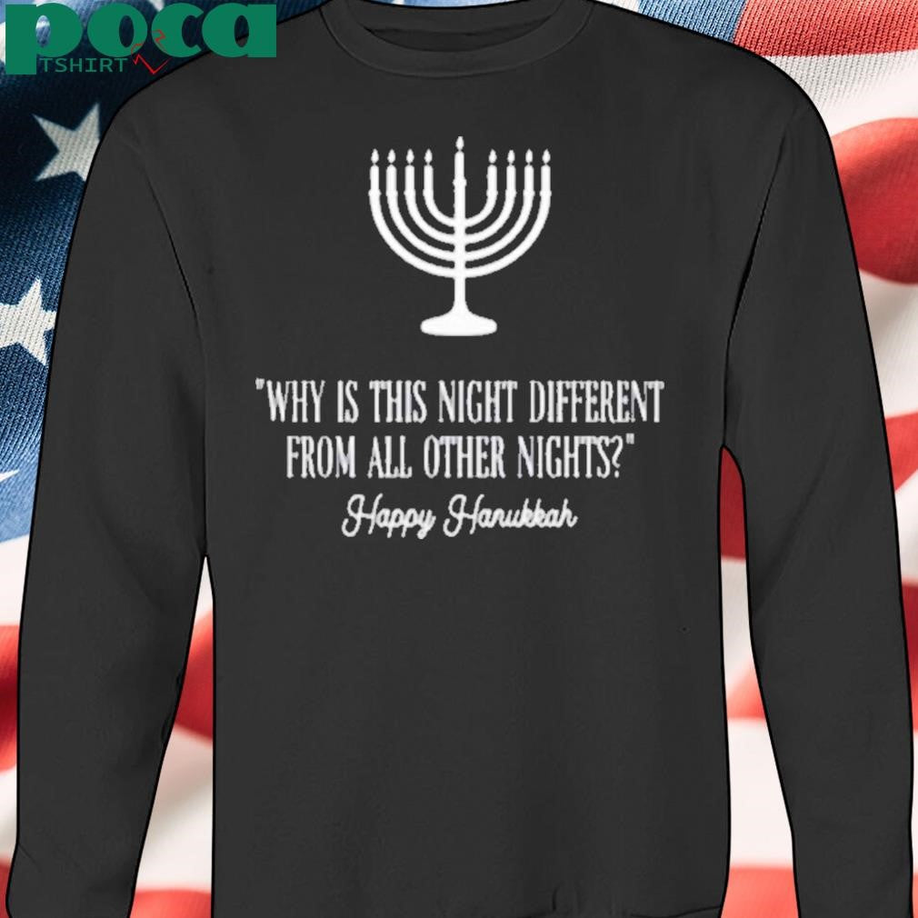 Why Is This Night Different From All Other Nights Happy Hanukkah Shirt