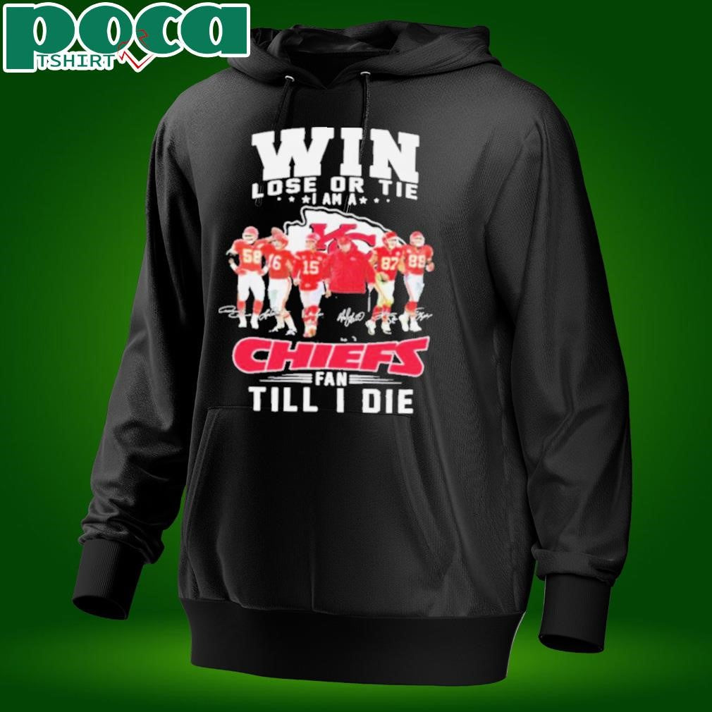 Win Lose Or Tie I Am A Kansas City Chiefs Fan Till I Die Signatures T shirts