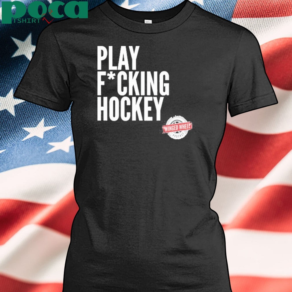 Winged Wheel Podcast Play Fucking Hockey T-Shirt