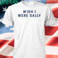 Wish I Were Sally Shirt