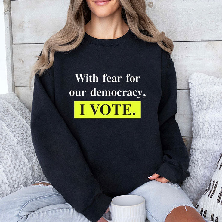 With Fear For Our Democracy I Vote Shirt