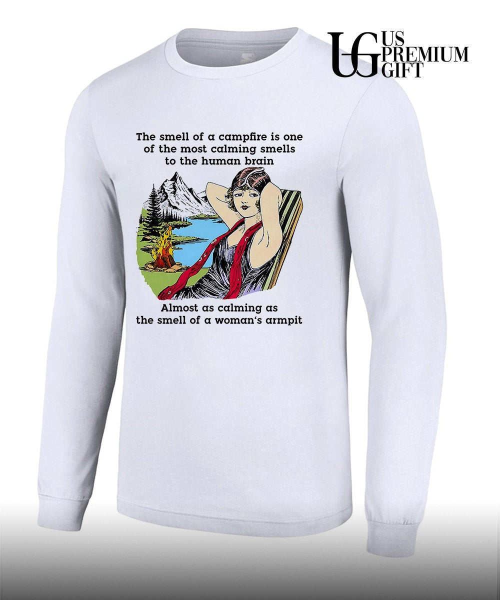 Woman The smell of a campfire is one of the most calming smells to the human brain shirt