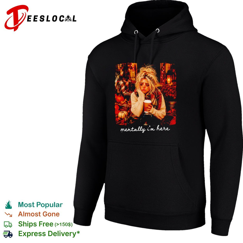 Woman sitting holding coffee mentally I’m here fall shirt