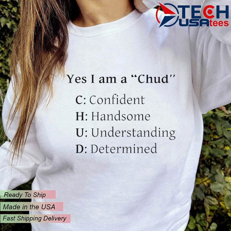 Yes I am a Chud shirt