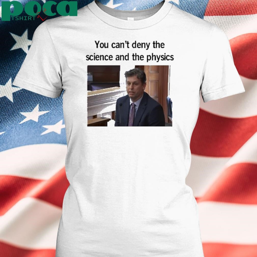 You Can’t Deny The Science And The Physics Dr. Andrew Rentschler Shirt