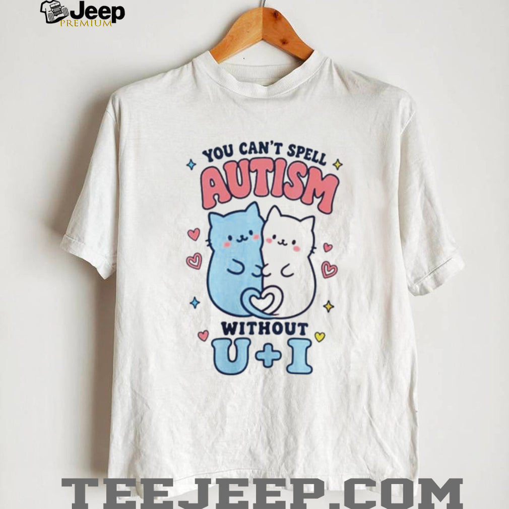 You Can’t Spell Autism Without U + I Cute Cats shirt