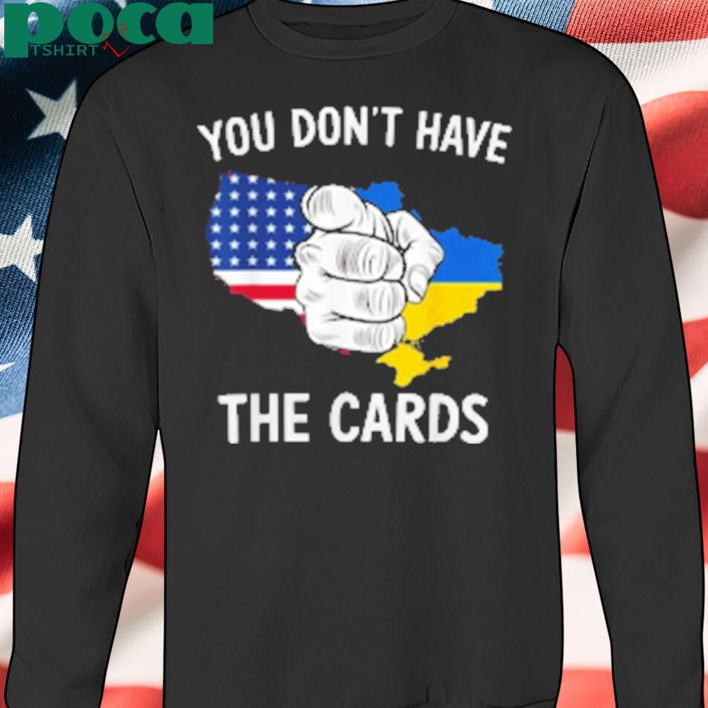 You Dont Have The Cards Trump Zelensky T-Shirt