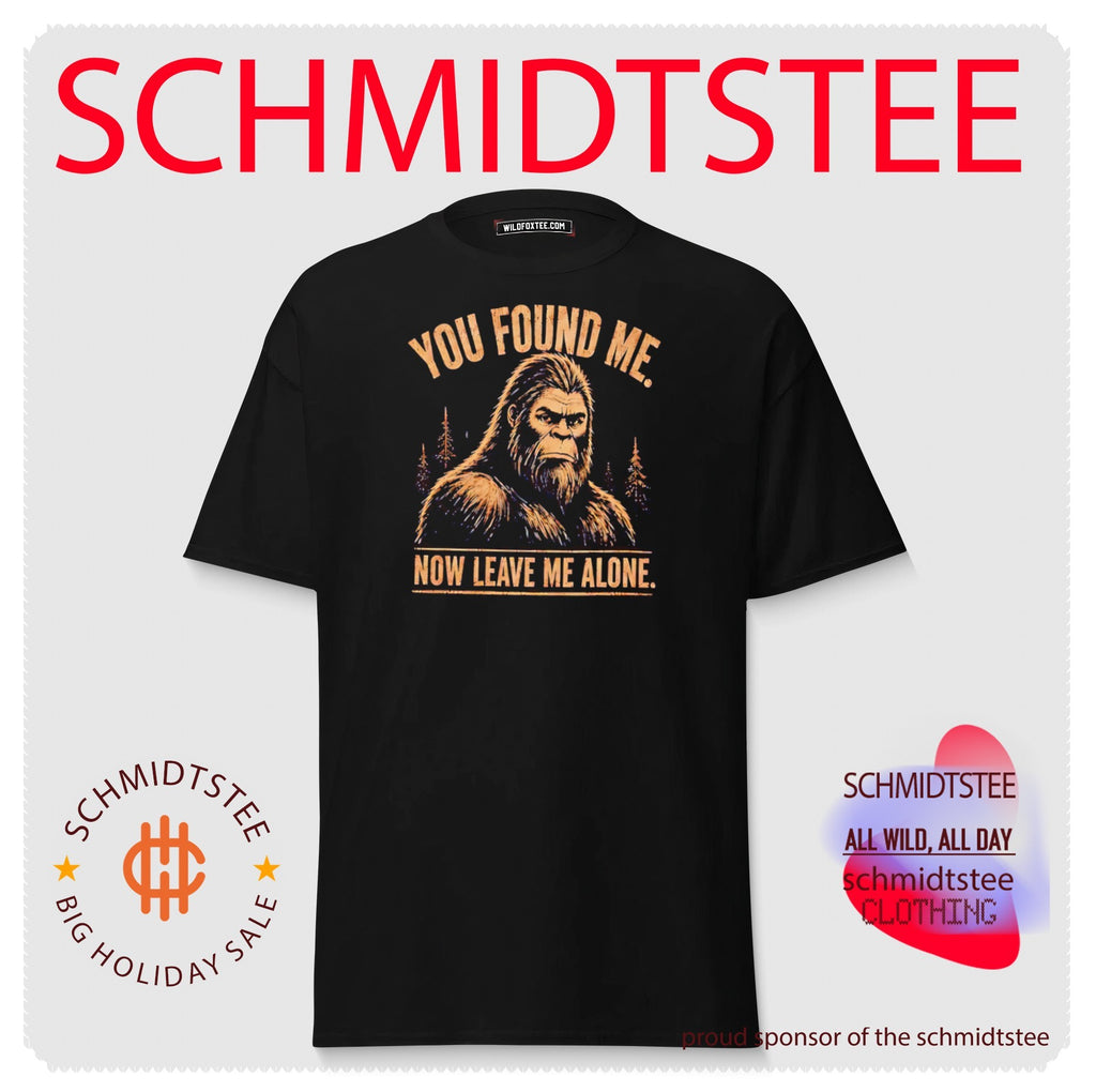 You Found Me Now Leave Me Alone Bigfoot shirt
