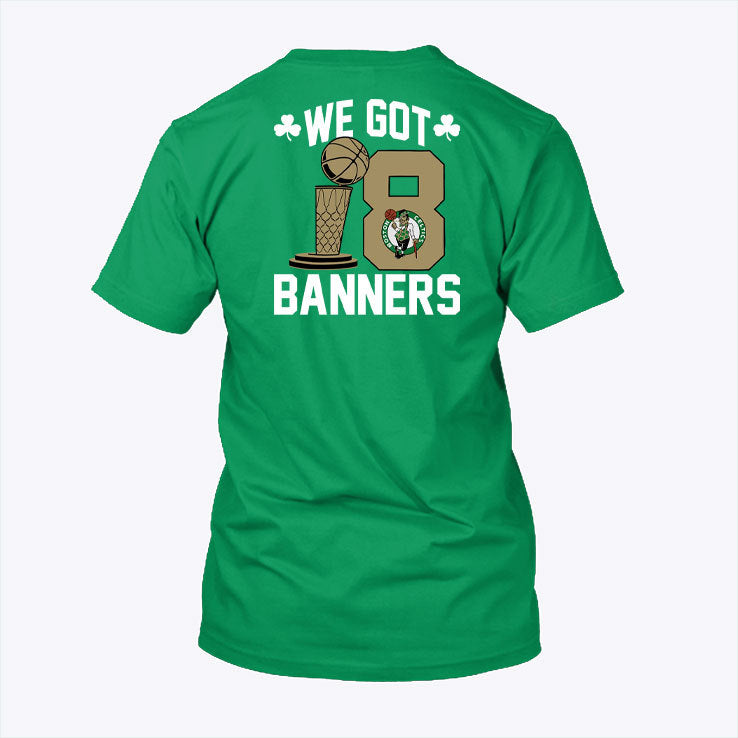 You Got Boston Celtics 2024 Champions We Got 18 Banners Shirt