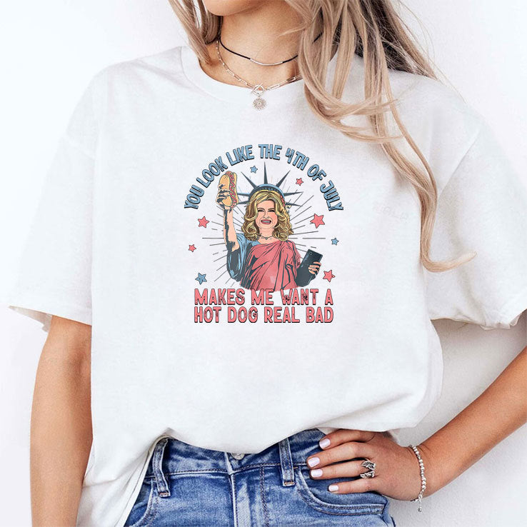 You Look Like 4th Of July Makes Me Want A Hot Dogs Real Bad T Shirt