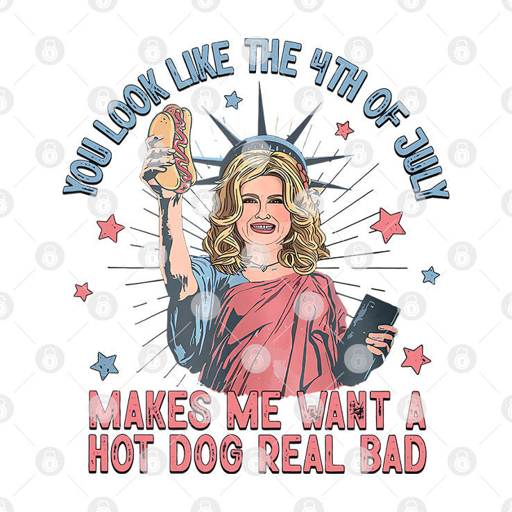 You Look Like 4th Of July Makes Me Want A Hot Dogs Real Bad T Shirt
