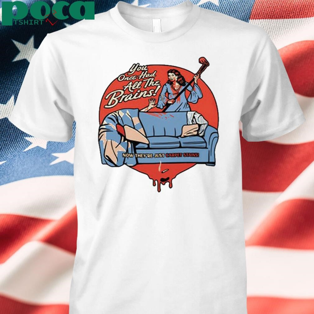 You Once Had All The Brains Mae Shirt