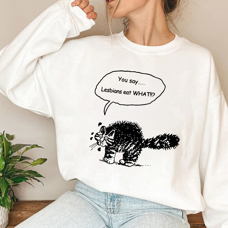 You Say Lesbians Eat What Pussy T Shirt
