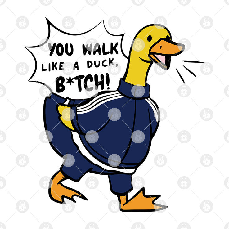 You Walk Like A Duck Bitch Funny BTS Shirt