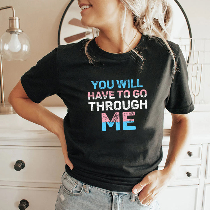 You Will Have To Go Through Me Trans T Shirt